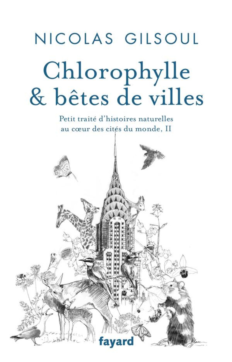 CHLOROPHYLLE & BETES DE VILLES - PETIT TRAITE D-HISTOIRES NATURELLES AU COEUR DES CITES DU MONDE, II - GILSOUL NICOLAS - FAYARD