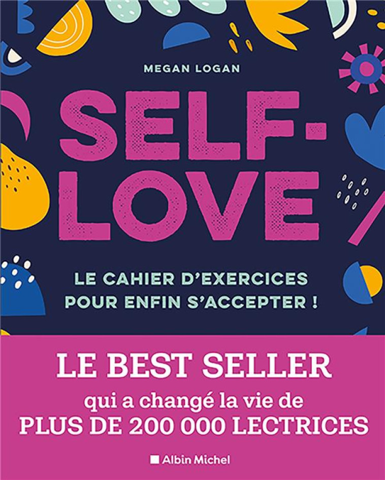 SELF-LOVE - LE CAHIER D-EXERCICES POUR ENFIN S-ACCEPTER ! - LOGAN MEGAN - ALBIN MICHEL