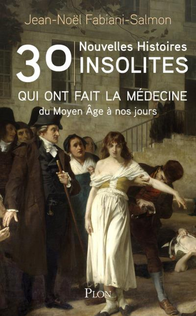 30 NOUVELLES HISTOIRES INSOLITES QUI ONT FAIT L-HISTOIRE DE LA MEDECINE - DU MOYEN AGE A NOS JOURS - FABIANI-SALMON - PLON