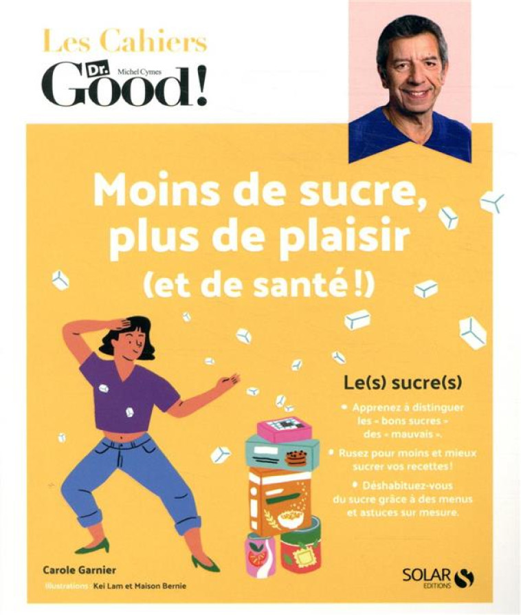 LES CAHIERS DR. GOOD ! - MOINS DE SUCRE, PLUS DE PLAISIR (ET DE SANTE !) - GARNIER/LAM/BERNIE - SOLAR