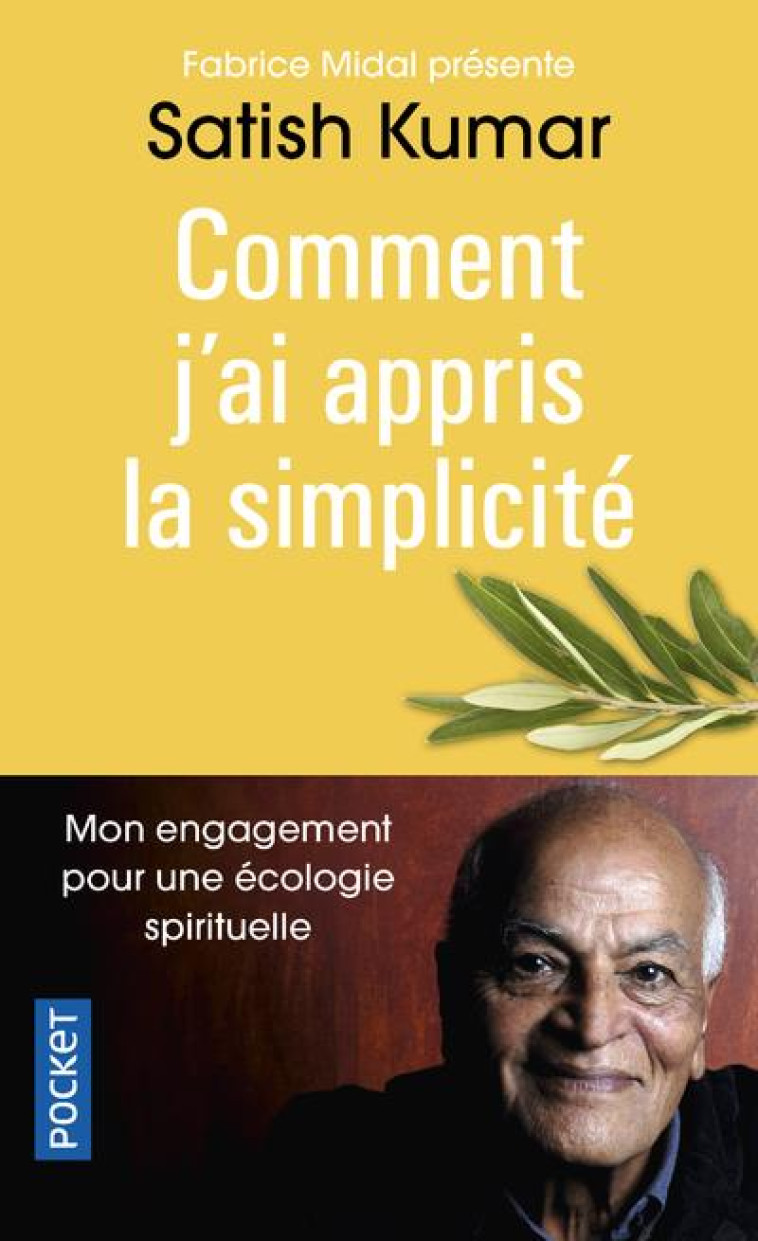 COMMENT J-AI APPRIS LA SIMPLICITE - MON ENGAGEMENT POUR UNE ECOLOGIE SPIRITUELLE - KUMAR SATISH - POCKET