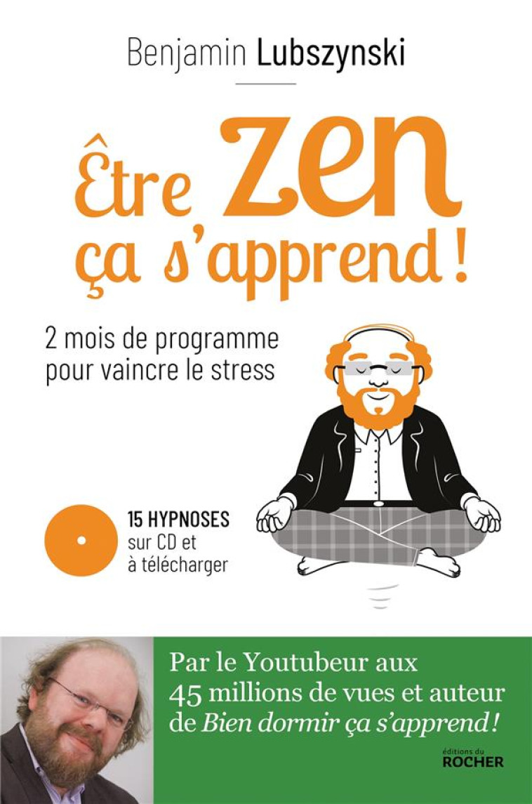 ETRE ZEN, CA S-APPREND ! - DEUX MOIS DE PROGRAMME POUR VAINCRE LE STRESS - LUBSZYNSKI BENJAMIN - DU ROCHER