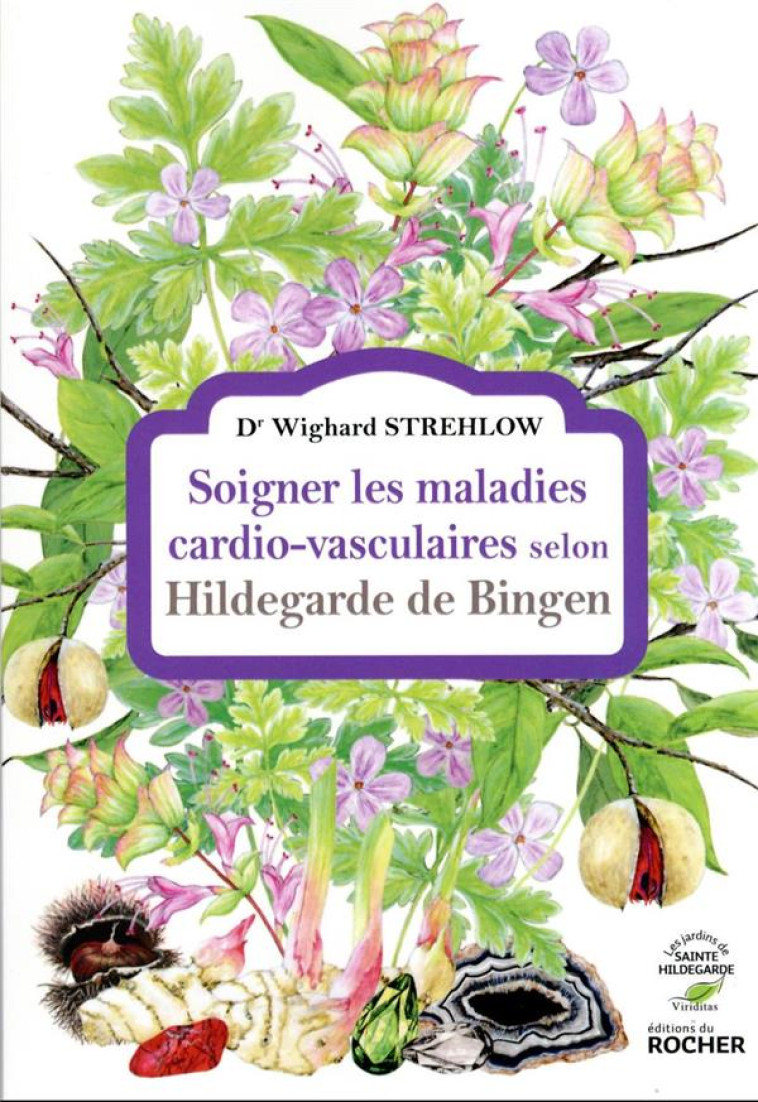 SOIGNER LES MALADIES CARDIO-VASCULAIRES SELON HILDEGARDE DE BINGEN - STREHLOW WIGHARD - DU ROCHER