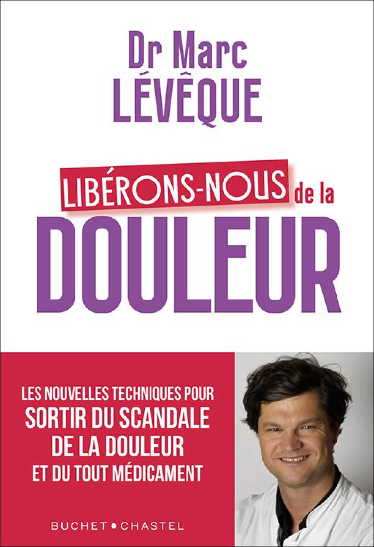 LIBERONS-NOUS DE LA DOULEUR - LEVEQUE MARC - BUCHET CHASTEL