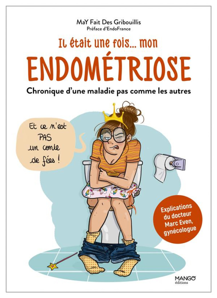 IL ETAIT UNE FOIS MON ENDOMETRIOSE - CHRONIQUE D-UNE MALADIE PAS COMME LES AUTRES - MAY FAIT DES GRIBOUI - MANGO