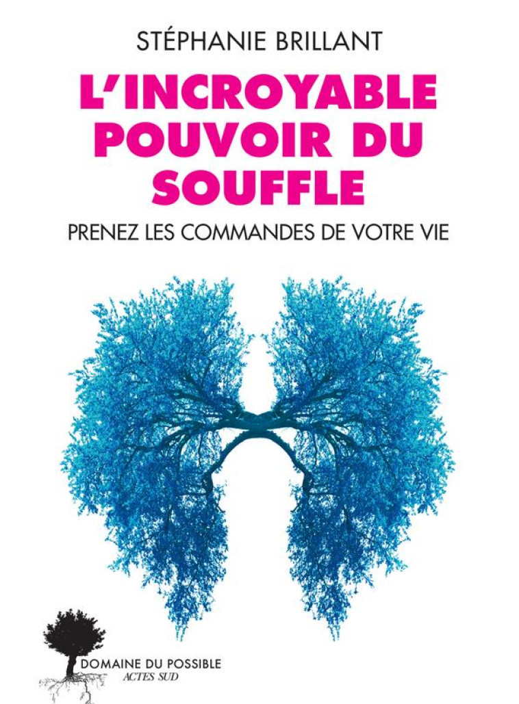 L-INCROYABLE POUVOIR DU SOUFFLE - PRENEZ LES COMMANDES DE VOTRE VIE - ILLUSTRATIONS, NOIR ET BLANC - BRILLANT STEPHANIE - ACTES SUD