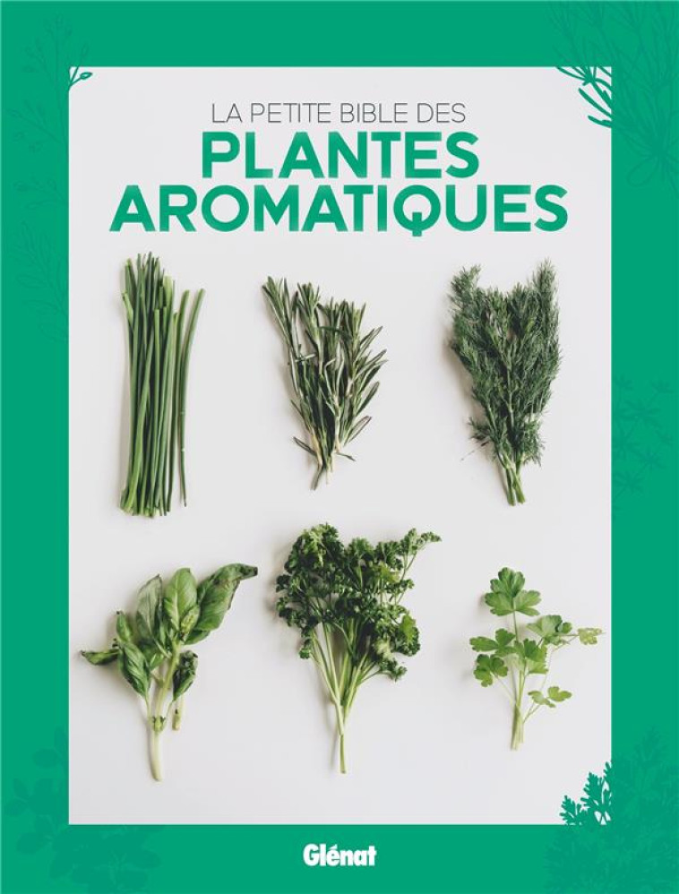 LA PETITE BIBLE DES PLANTES AROMATIQUES - COLLECTIF - GLENAT