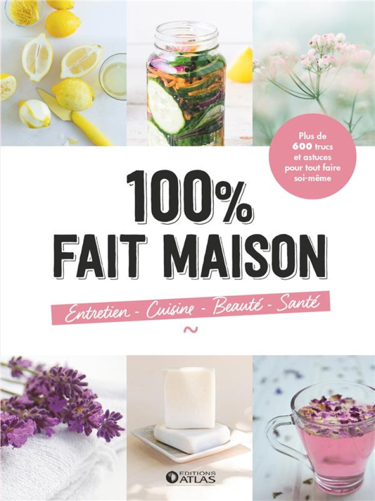 100% FAIT MAISON : ENTRETIEN, CUISINE, BEAUTE, SANTE - PLUS DE 600 TRUCS ET ASTUCES POUR TOUT FAIRE - COLLECTIF - GLENAT