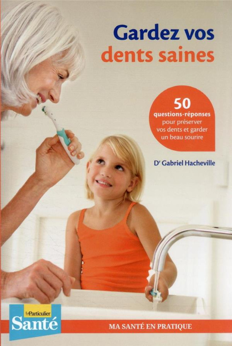 GARDEZ VOS DENTS SAINES - 50 QUESTIONS - REPONSES POUR PRESERVER VOS DENTS ET GARDER UN BEAU SOURIRE - LE PARTICULIER EDITI - PARTICULIER