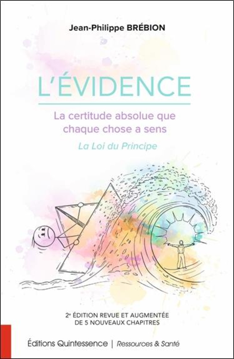 L-EVIDENCE - LA CERTITUDE ABSOLUE QUE CHAQUE CHOSE A SENS - LA LOI DU PRINCIPE - BREBION J-P. - QUINTESSENCE