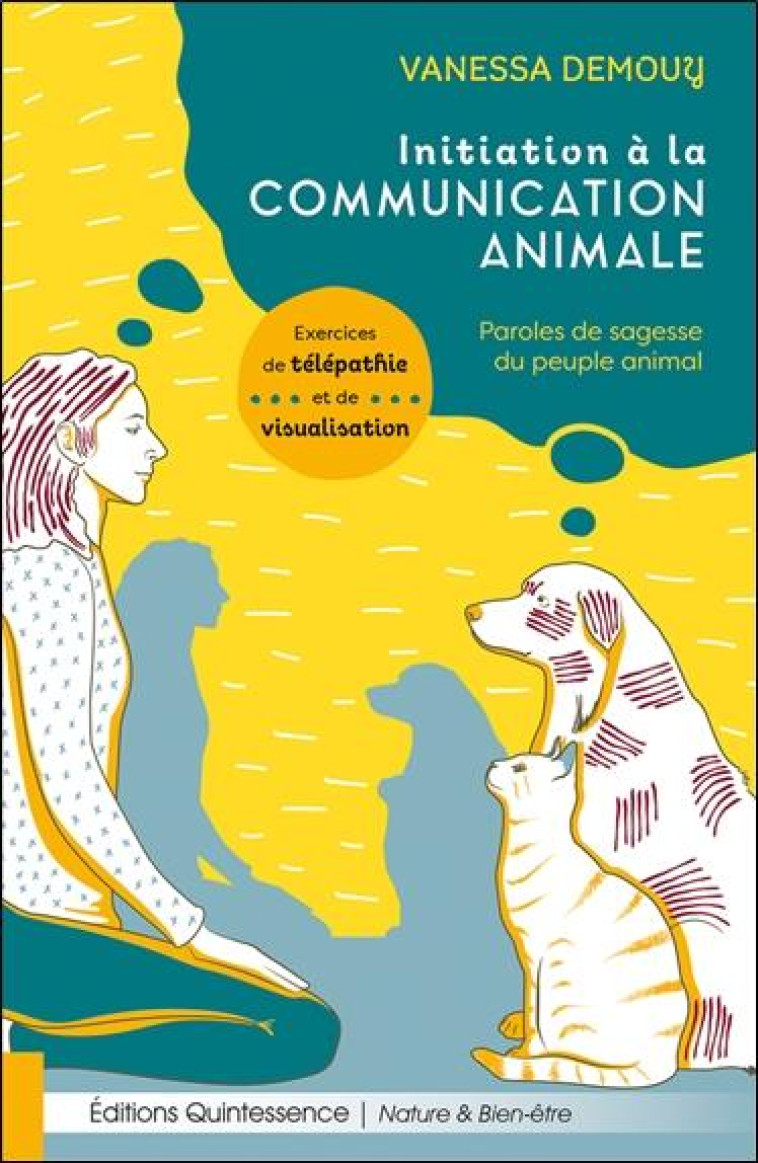 INITIATION A LA COMMUNICATION ANIMALE - PAROLES DE SAGESSE DU PEUPLE ANIMAL - DEMOUY VANESSA - QUINTESSENCE