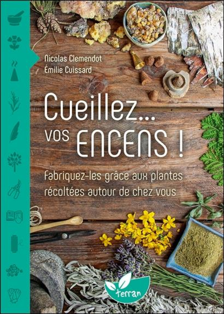 CUEILLEZ... VOS ENCENS ! FABRIQUEZ-LES GRACE AUX PLANTES RECOLTEES AUTOUR DE CHEZ VOUS - CLEMENDOT/CUISSARD - DE TERRAN