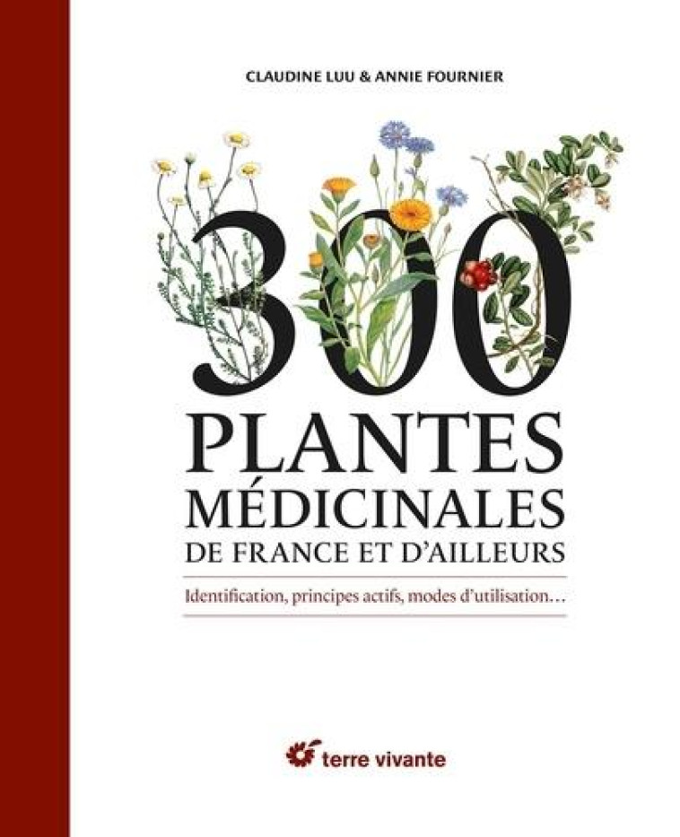 300 PLANTES MEDICINALES DE FRANCE ET D-AILLEURS - IDENTIFICATION, PRINCIPES ACTIFS, MODES D-UTILISAT - LUU CLAUDINE - TERRE VIVANTE