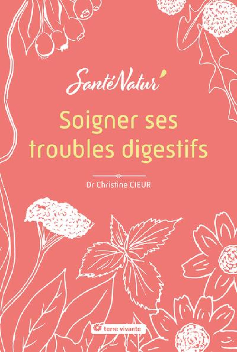 SOIGNER SES TROUBLES DIGESTIFS - CIEUR CHRISTINE - TERRE VIVANTE