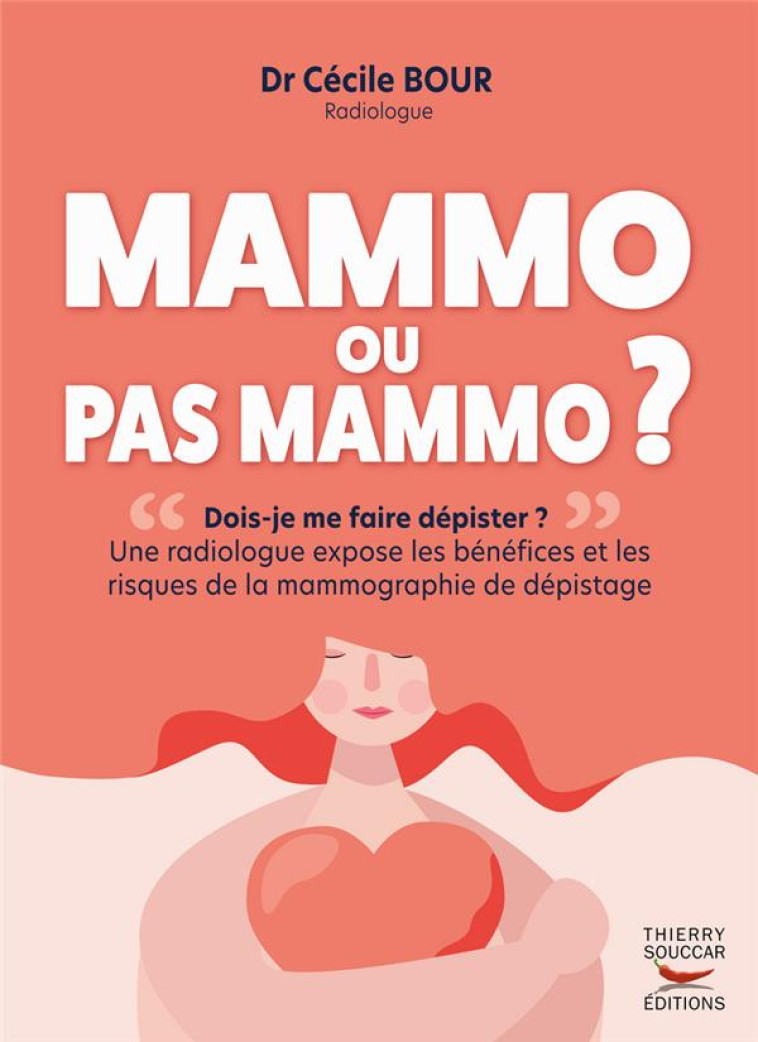 MAMMO OU PAS MAMMO ? - UNE RADIOLOGUE EXPOSE LES BENEFICES ET LES RISQUES DE LA MAMMOGRAPHIE DE DEPI - BOUR CECILE - THIERRY SOUCCAR