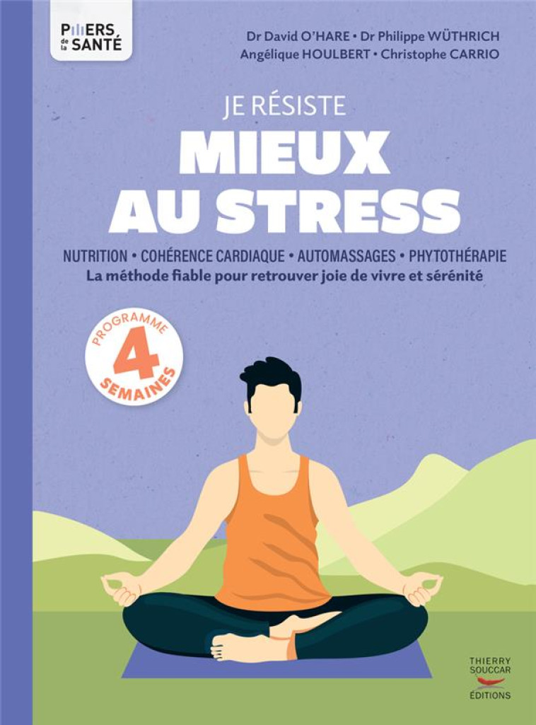 JE RESISTE MIEUX AU STRESS - LA METHODE FIABLE POUR RETROUVER JOIE DE VIVRE ET SERENITE - CARRIO/HOULBERT - THIERRY SOUCCAR