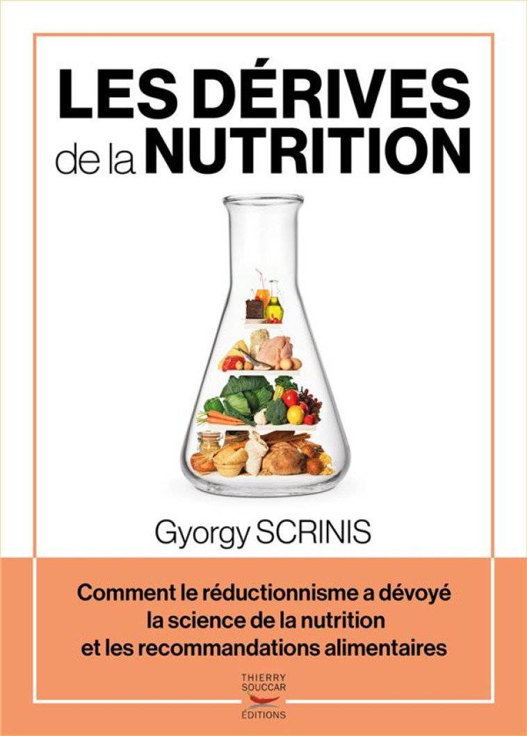 LES DERIVES DE LA NUTRITION - COMMENT LE REDUCTIONNISME A DEVOYE LA SCIENCE DE - SCRINIS/MIALON - THIERRY SOUCCAR