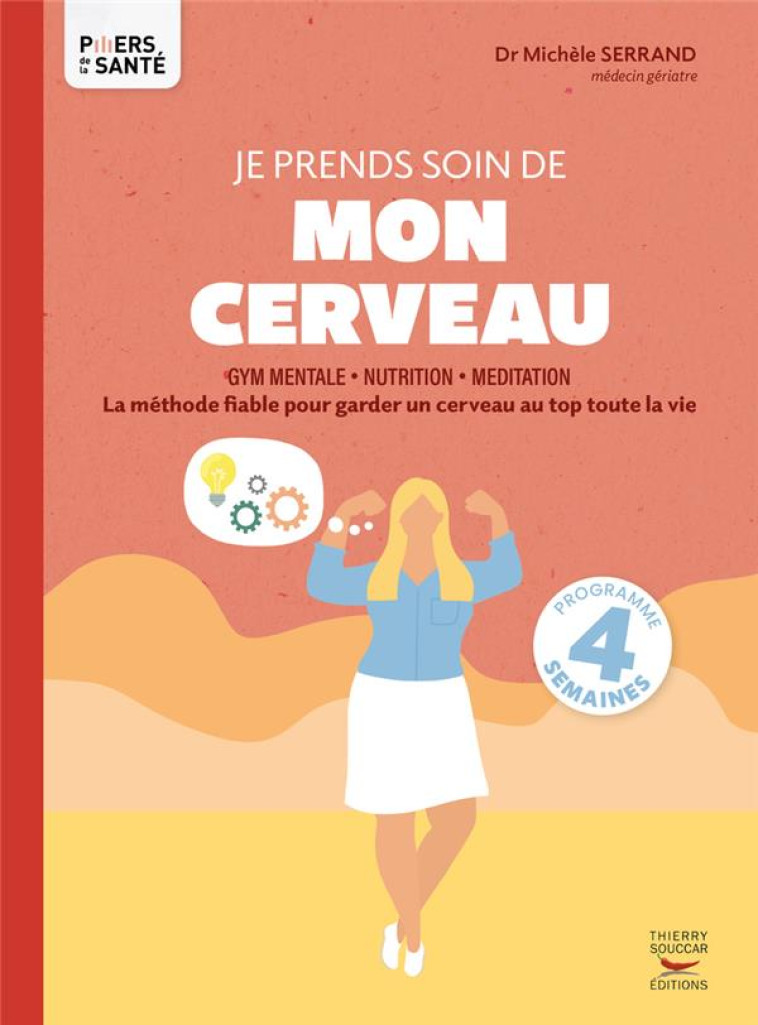 JE PRENDS SOIN DE MON CERVEAU - LA METHODE FIABLE POUR GARDER UN CERVEAU JEUNE TOUTE LA VIE - SERRAND MICHELE - THIERRY SOUCCAR