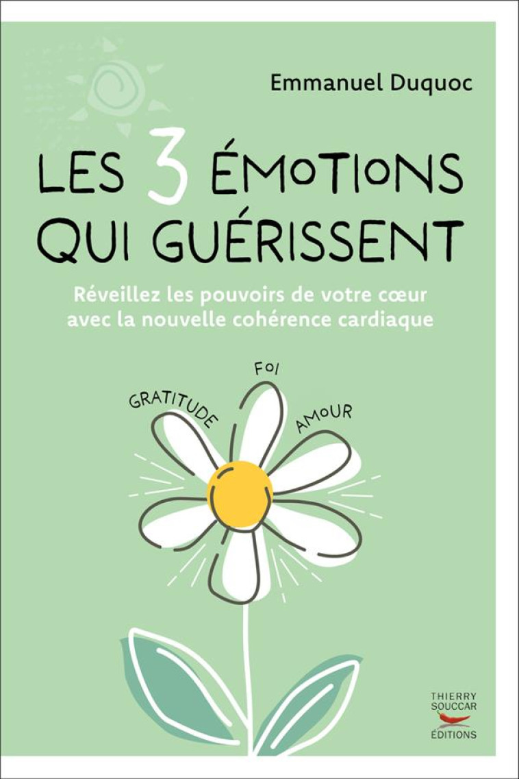 LES 3 EMOTIONS QUI GUERISSENT - REVEILLEZ LES POUVOIRS DE VOTRE COEUR AVEC LA - DUQUOC EMMANUEL - THIERRY SOUCCAR