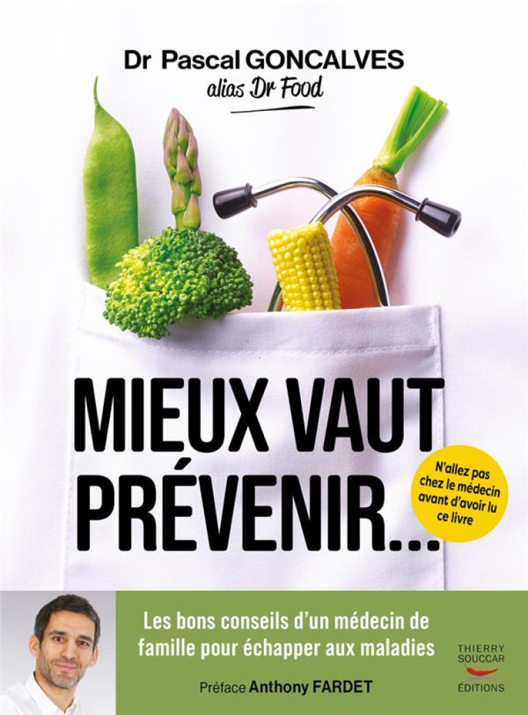 MIEUX VAUT PREVENIR - LES BONS CONSEILS D-UN MEDECIN DE FAMILLE POUR ECHAPPER AUX MALADIES - GONCALVES/FARDET - THIERRY SOUCCAR