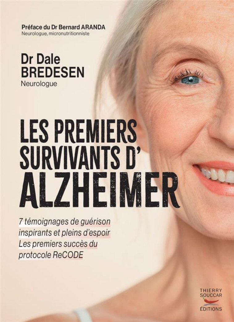 LES PREMIERS SURVIVANTS D-ALZHEIMER - DES TEMOIGNAGES DE GUERISON INSPIRANTS E - BREDESEN/ARANDA - THIERRY SOUCCAR