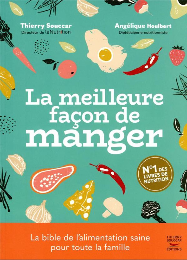 LA MEILLEURE FACON DE MANGER - 3EME EDITION - LE GUIDE DE L-ALIMENTATION SAINE POUR TOUTE LA FAMILLE - HOULBERT/SOUCCAR - THIERRY SOUCCAR