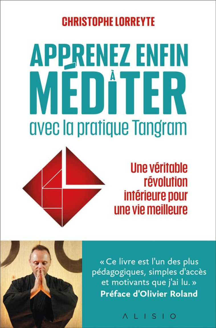 APPRENEZ ENFIN A MEDITER AVEC LA PRATIQUE TANGRAM - UNE VERITABLE REVOLUTION INTERIEURE POUR UNE VIE - LORREYTE/ROLAND - ALISIO