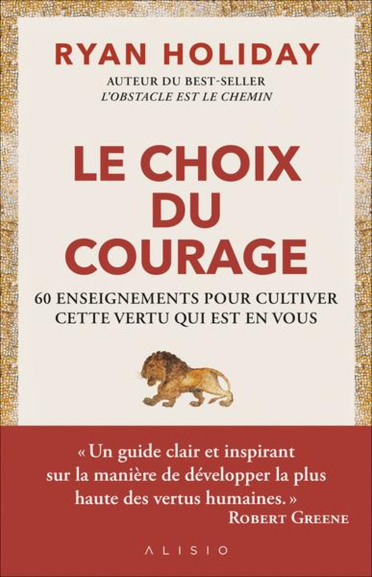 LE CHOIX DU COURAGE - 60 ENSEIGNEMENTS POUR CULTIVER CETTE VERTU QUI EST EN VOUS - HOLIDAY RYAN - ALISIO