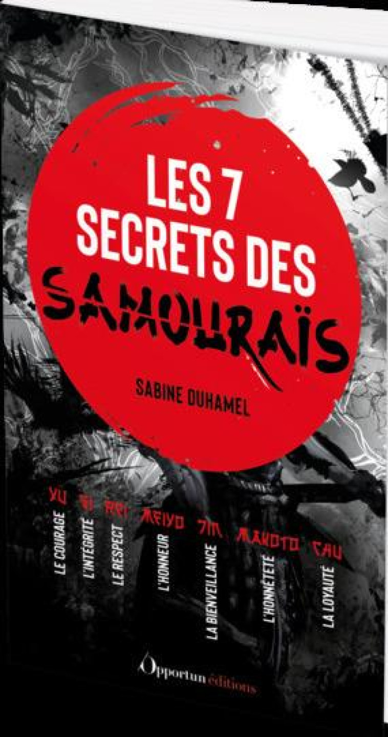 LES 7 SECRETS DES SAMOURAIS - COURAGE, INTEGRITE, RESPECT, HONNEUR, BIENVEILLANCE, HONNETTE, LOYAUTE - DUHAMEL SABINE - L ETUDIANT