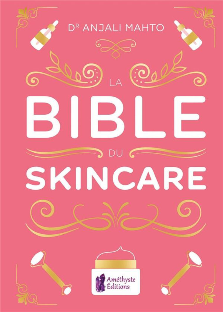 LA BIBLE DU SKINCARE - MAHTO ANJALI - AMETHYSTE ED