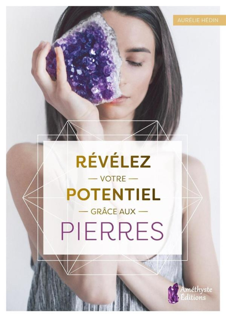 REVELEZ VOTRE POTENTIEL GRACE AUX PIERRES - HEDIN AURELIE - AMETHYSTE ED