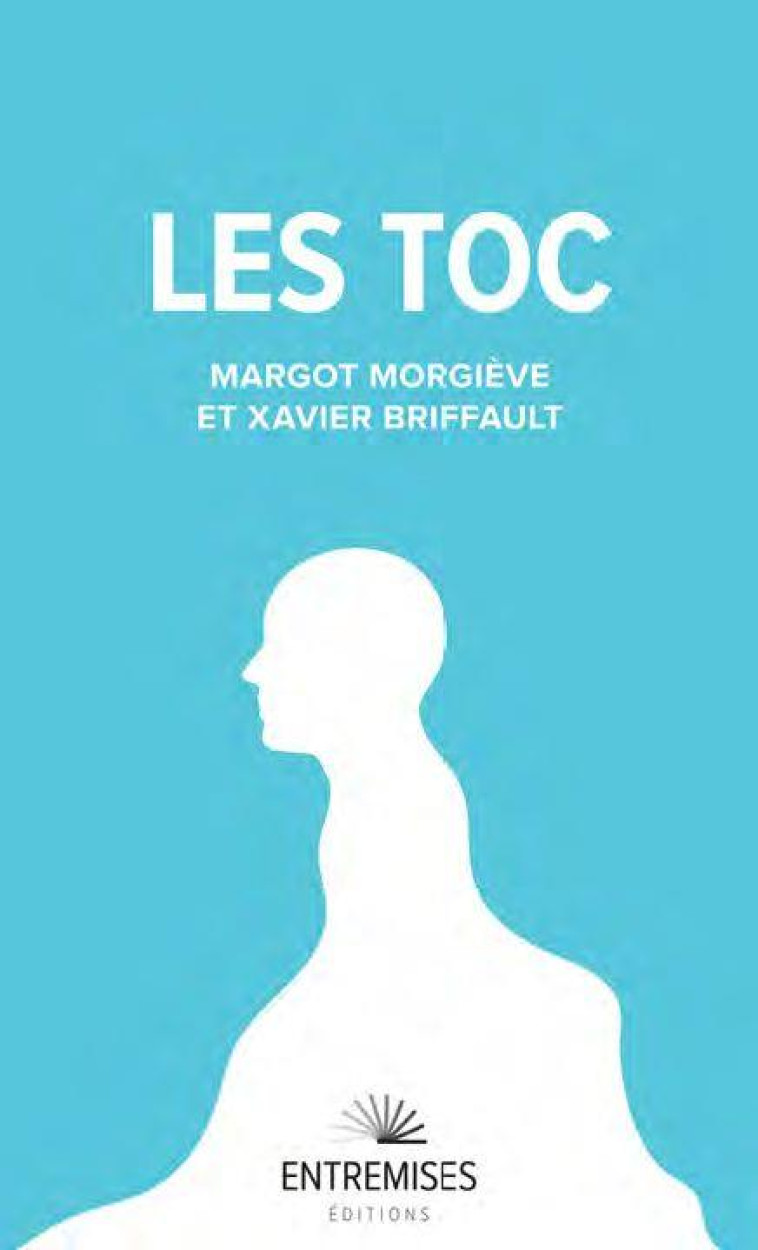 LES TOC - EN FINIR AVEC LES TROUBLES OBSESSIONNELS-COMPULSIFS - MORGIEVE/BRIFFAULT - ENTREMISES