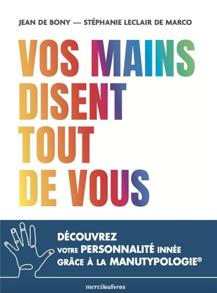 VOS MAINS DISENT TOUT DE VOUS - DECOUVREZ VOTRE PERSONNALITE INNEE GRACE A LA MANUTYPOLOGIE - DE BONY - MERCILESLIVRES