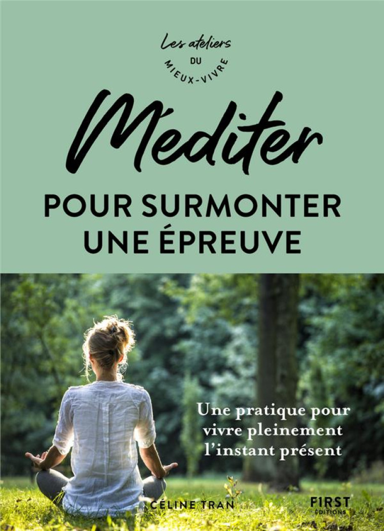 MEDITER POUR SURMONTER UNE EPREUVE - ATELIERS DU MIEUX VIVRE - TRAN CELINE - FIRST