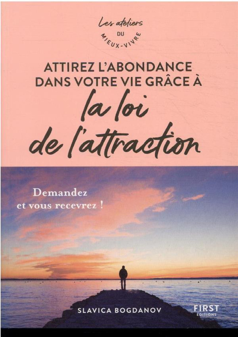 ATTIREZ L-ABONDANCE DANS VOTRE VIE GRACE A LA LOI DE L-ATTRACTION - ATELIERS DU MIEUX VIVRE - BOGDANOV SLAVICA - FIRST