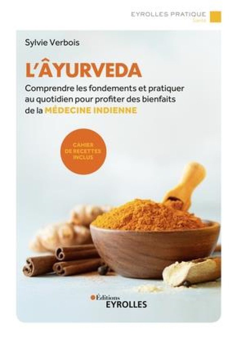 L-AYURVEDA - COMPRENDRE LES FONDEMENTS ET PRATIQUER AU QUOTIDIEN POUR PROFITER DES BIENFAITS DE LA M - VERBOIS SYLVIE - EYROLLES