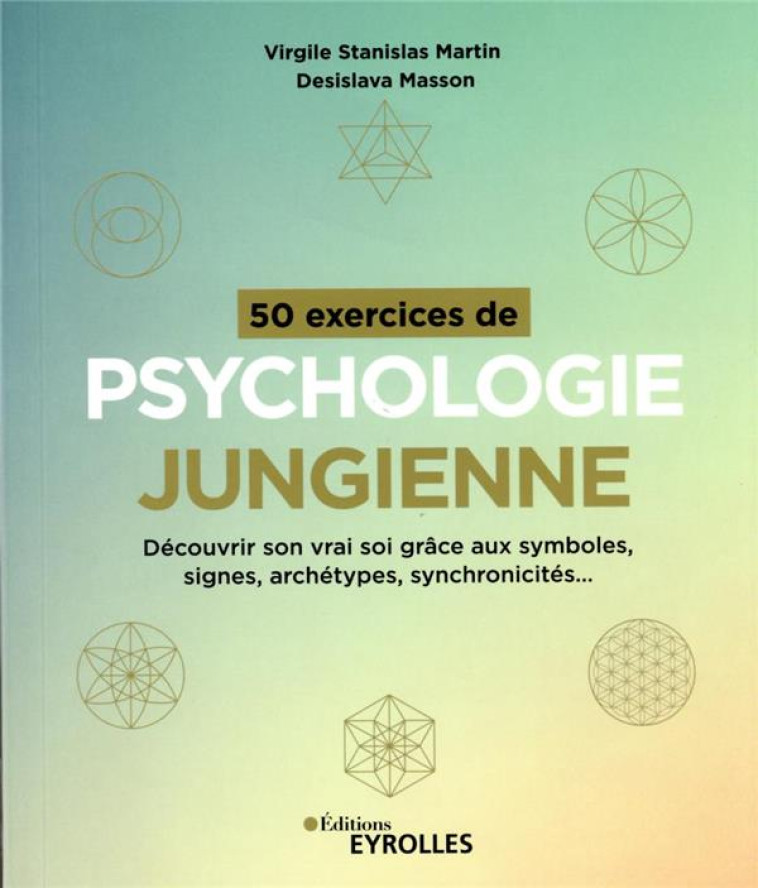 50 EXERCICES DE PSYCHOLOGIE JUNGIENNE - DECOUVRIR SON VRAI SOI GRACE AUX SYMBOLES, SIGNES, ARCHETYPE - MARTIN/MASSON - EYROLLES