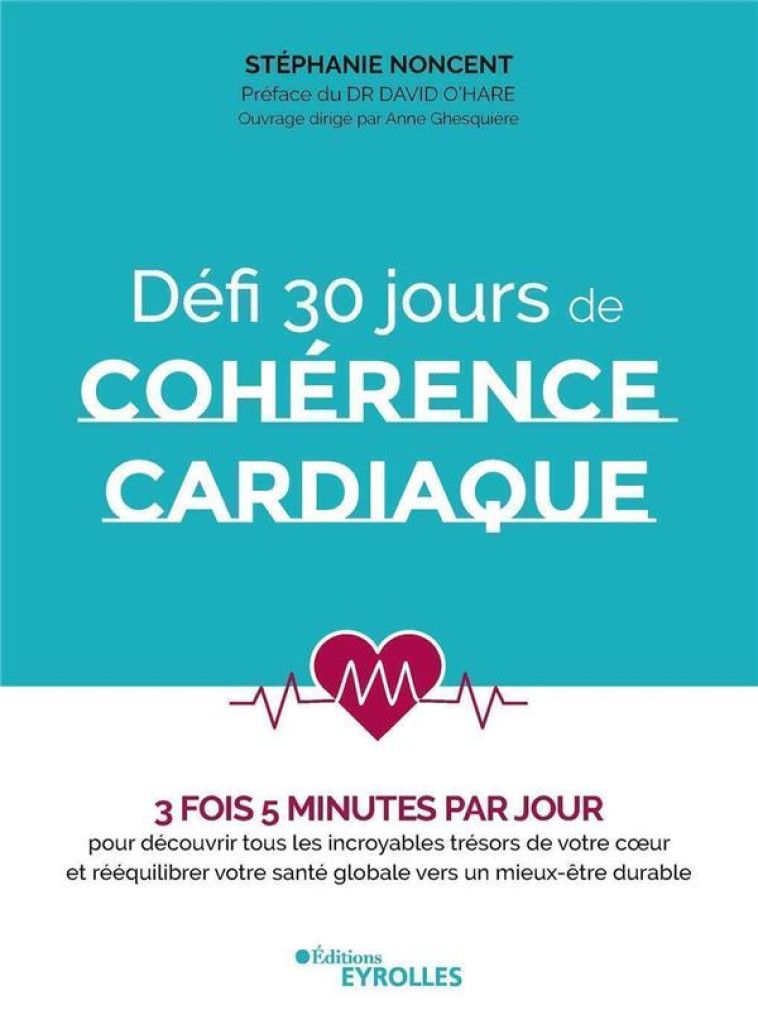 DEFI 30 JOURS DE COHERENCE CARDIAQUE - 3 FOIS 5 MINUTES PAR JOUR POUR DECOUVRIR TOUS LES INCROYABLES - NONCENT STEPHANIE - EYROLLES