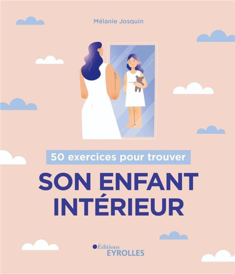 50 EXERCICES POUR TROUVER SON ENFANT INTERIEUR - MELANIE JOSQUIN - EYROLLES