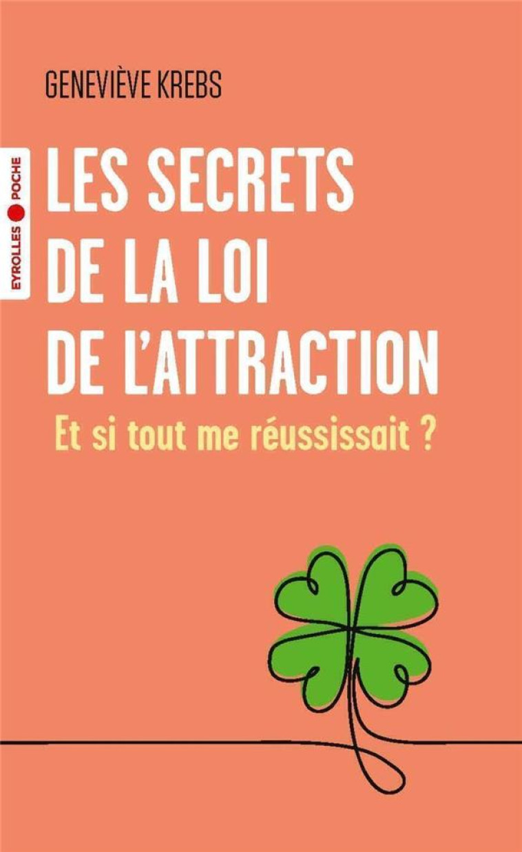 LES SECRETS DE LA LOI DE L-ATTRACTION - ET SI TOUT ME REUSSISSAIT ? - KREBS GENEVIEVE - EYROLLES