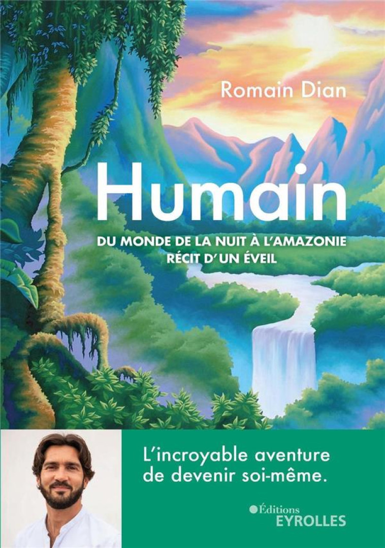 HUMAIN - DU MONDE DE LA NUIT A L-AMAZONIE, RECIT D-UN EVEIL - DIAN ROMAIN - EYROLLES