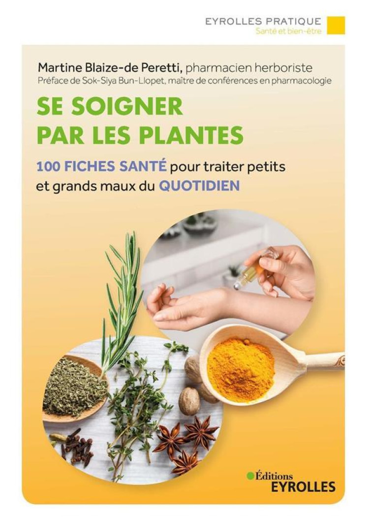 SE SOIGNER PAR LES PLANTES - 100 FICHES SANTE POUR TRAITER PETITS ET GRANDS MAUX DU QUOTIDIEN - BLAIZE-DE-PERETTI M. - EYROLLES