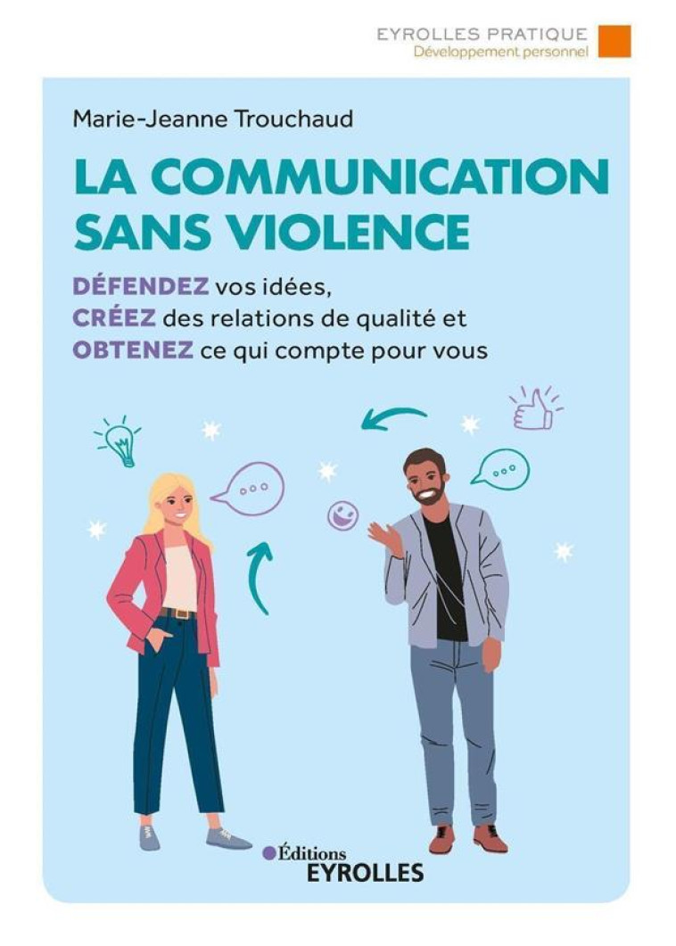 LA COMMUNICATION SANS VIOLENCE - DEFENDEZ VOS IDEES, CREEZ DES RELATIONS DE QUALITE ET OBTENEZ CE QU - TROUCHAUD M-J. - EYROLLES