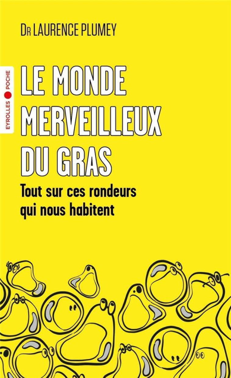 LE MONDE MERVEILLEUX DU GRAS - TOUT SUR CES RONDEURS QUI NOUS HABITENT - PLUMEY LAURENCE - EYROLLES