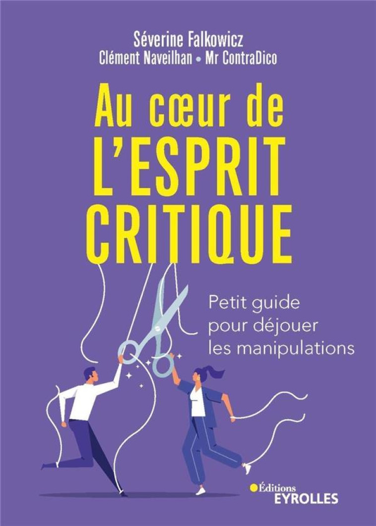 AU COEUR DE L-ESPRIT CRITIQUE - PETIT GUIDE POUR DEJOUER LES MANIPULATIONS - FALKOWICZ/NAVEILHAN - EYROLLES