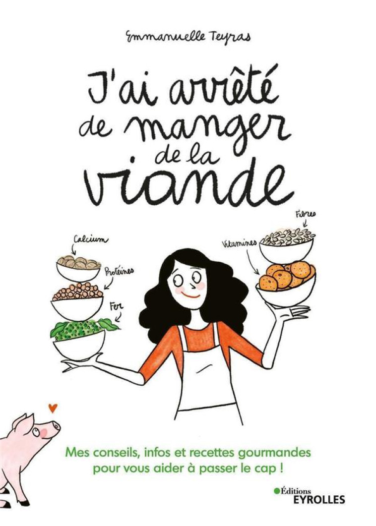 J-AI ARRETE DE MANGER DE LA VIANDE ! - MES CONSEILS, INFOS ET RECETTES GOURMANDES POUR VOUS AIDER A - TEYRAS EMMANUELLE - EYROLLES