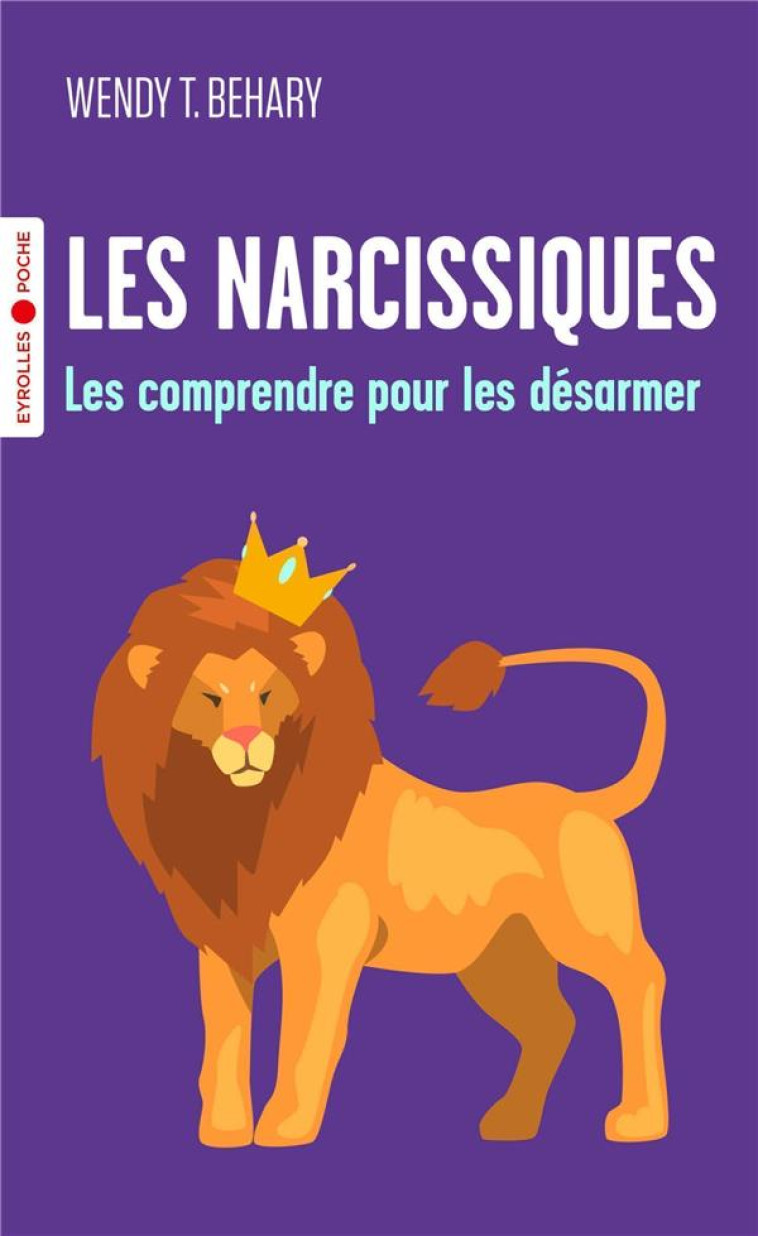 LES NARCISSIQUES - LES COMPRENDRE POUR MIEUX LES DESARMER - BEHARY WENDY T. - EYROLLES