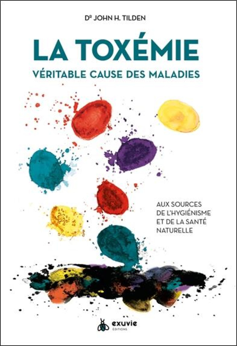 LA TOXEMIE - VERITABLE CAUSE DES MALADIES - AUX SOURCES DE L-HYGIENISME ET DE LA SANTE NATURELLE - TILDEN JOHN H. - BOOKS ON DEMAND