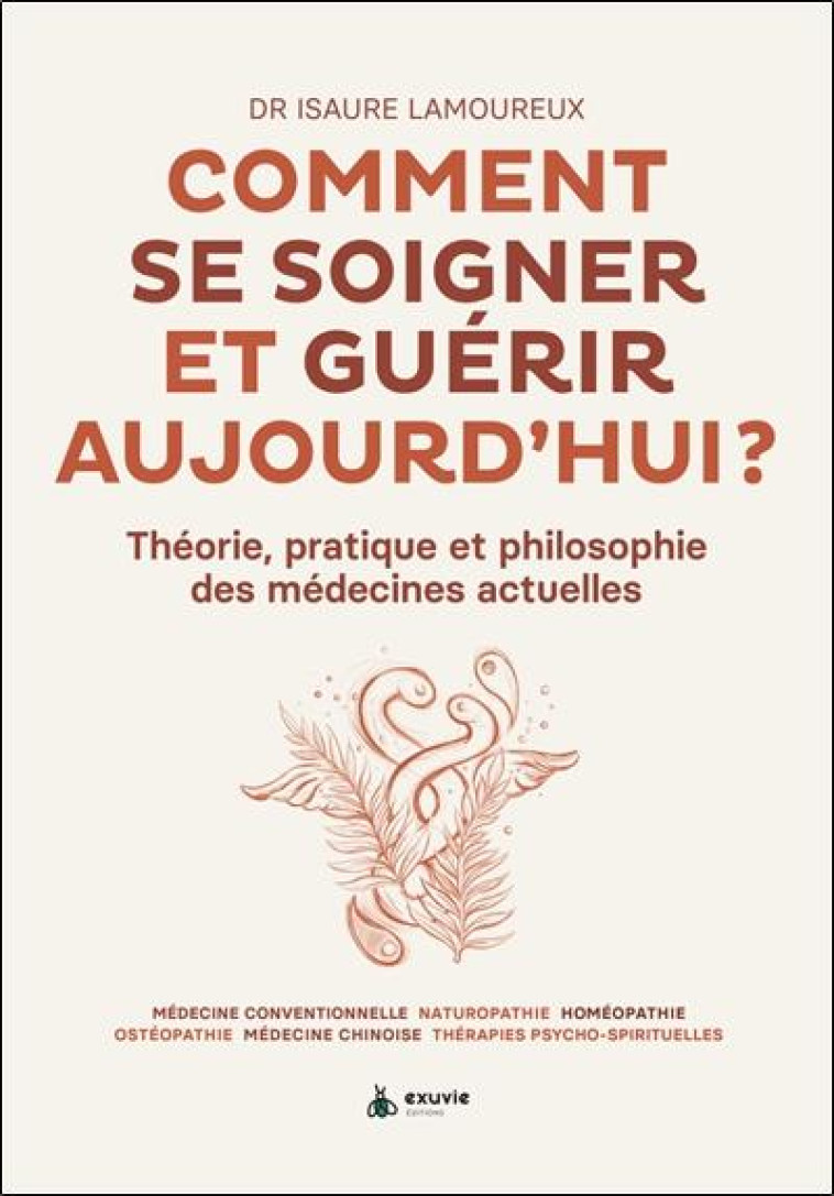 COMMENT SE SOIGNER ET GUERIR AUJOURD-HUI ? THEORIE, PRATIQUE ET PHILOSOPHIE DES MEDECINES ACTUELLES - LAMOUREUX ISAURE - BOOKS ON DEMAND