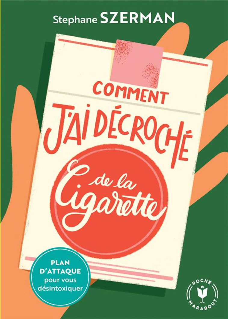 COMMENT J-AI DECROCHE DE LA CIGARETTE - PLAN D-ATTAQUE POUR VOUS DESINTOXIQUER - SZERMAN STEPHANE - MARABOUT